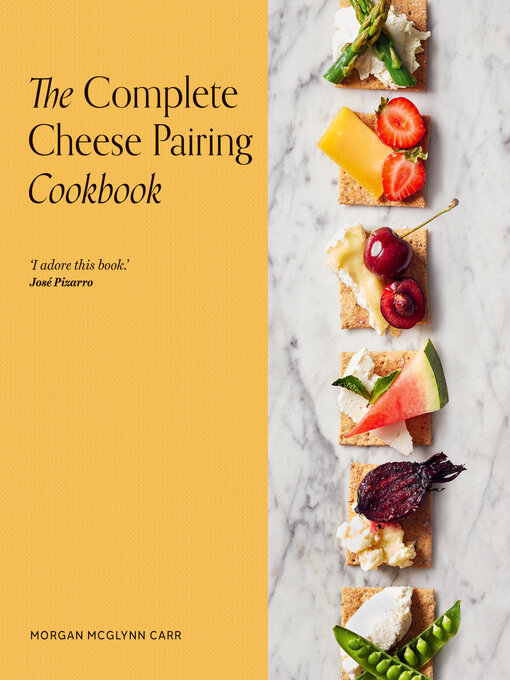 Title details for The Complete Cheese Pairing Cookbook by Morgan McGlynn Carr - Available
